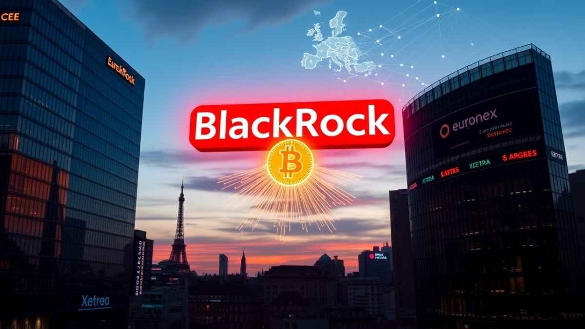 BlackRock Bitcoin ETP Hits Europe: New Chapter After U.S. Triumph