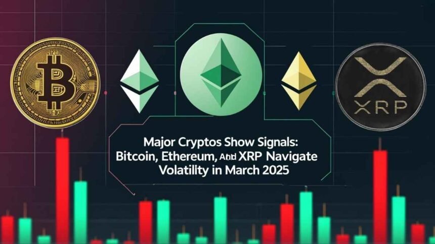 Major Cryptos Show Mixed Signals: Bitcoin, Ethereum, and XRP Navigate Volatility in March 2025