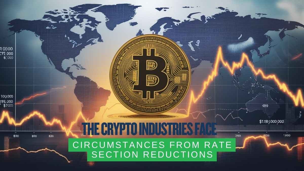The Crypto Industries Face Critical Circumstances from Rate Section Reductions and Trade Barriers and Market Forecasts